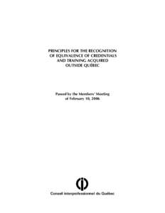 PRINCIPLES FOR THE RECOGNITION OF EQUIVALENCE OF CREDENTIALS AND TRAINING ACQUIRED OUTSIDE QUÉBEC  Passed by the Members’ Meeting