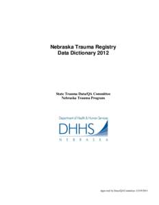 Nebraska Trauma Registry Data Dictionary 2012 State Trauma Data/QA Committee Nebraska Trauma Program