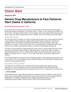 Client Alert January 22, 2015 Generic Drug Manufacturers to Face Failure-toWarn Claims in California By Erin M. Bosman and Julie Y. Park On January 20, 2015, the Supreme Court declined to hear an appeal involving failure