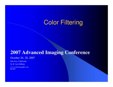 Color FilteringAdvanced Imaging Conference October, 2007 San Jose, California by R. Jay GaBany