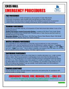 CASS HALL  EMERGENCY PROCEDURES FIRE PROCEDURES In the event of a fire or similar emergency, all occupants of Cass Hall should: • Evacuate immediately using marked exits; last persons out close all doors;