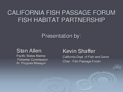 CALIFORNIA FISH PASSAGE FORUM FISH HABITAT PARTNERSHIP Presentation by: Stan Allen Pacific States Marine Fisheries Commission