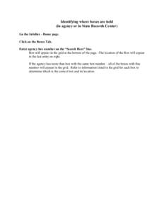 Identifying where boxes are held (in agency or in State Records Center) Go the Infolinx - Home page. Click on the Boxes Tab. Enter agency box number on the “Search Here” line. Box will appear in the grid at the botto