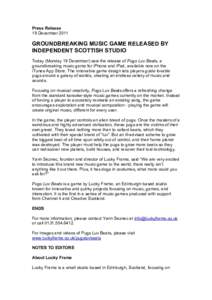 Press Release 19 December 2011 GROUNDBREAKING MUSIC GAME RELEASED BY INDEPENDENT SCOTTISH STUDIO Today (Monday 19 December) saw the release of Pugs Luv Beats, a