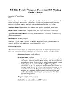 UH Hilo Faculty Congress December 2013 Meeting Draft Minutes December 13th from 3:00pm K127 Members Present: Michael Shintaku, Gary Ten Eyck, Jan Ray, Todd Shumway, Jim Beets, Deb Lewis, Brian Bays, Thora Abarca, Abby Cu