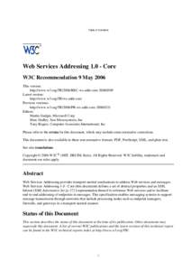 Table of Contents  Web Services Addressing[removed]Core W3C Recommendation 9 May 2006 This version: http://www.w3.org/TR/2006/REC-ws-addr-core[removed]