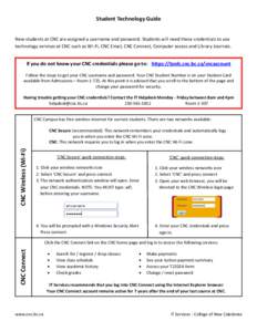 Student Technology Guide New students at CNC are assigned a username and password. Students will need these credentials to use technology services at CNC such as Wi-Fi, CNC Email, CNC Connect, Computer access and Library