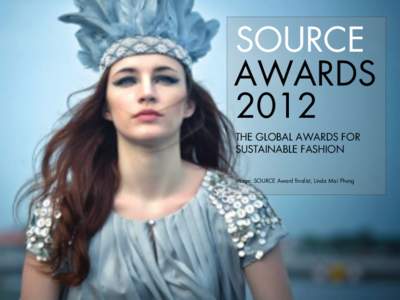 SOURCE AWARDS 2012 THE GLOBAL AWARDS FOR SUSTAINABLE FASHION Image: SOURCE Award finalist, Linda Mai Phung