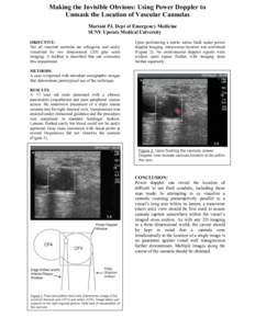 Making the Invisible Obvious: Using Power Doppler to Unmask the Location of Vascular Cannulas Mariani PJ, Dept of Emergency Medicine SUNY Upstate Medical University OBJECTIVE: Not all vascular cannulas are echogenic and 