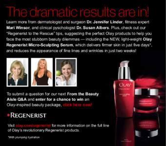 The dramatic results are in!  Learn more from dermatologist and surgeon Dr. Jennifer Linder, fitness expert Mari Winsor, and clinical pyschologist Dr. Susan Albers. Plus, check out our “Regenerist to the Rescue” tips