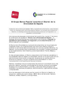 El Grupo Banco Popular suscribe el Charter de la Diversidad de España El director de la oficina de Calidad, RSC y Cumplimiento Normativo, José Heraclio Peña, en representación del Grupo Banco Popular, ha firmado esta