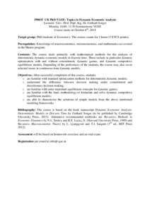 UK PhD-VGSE: Topics in Dynamic Economic Analysis Lecturer: Univ.-Prof. Dipl.-Ing. Dr. Gerhard Sorger Monday 10:00- 11:30 Seminarroom VGSE Course starts on October 6th, 2014 Target group: PhD students of Economics.