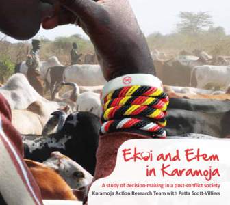 Ek i and Etem in Karamoja A study of decision-making in a post-conflict society Karamoja Action Research Team with Patta Scott-Villiers