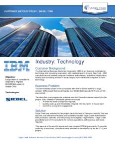 CUSTOMER SUCCESS STORY | SIEBEL CRM  Industry: Technology Customer Background Objective: Large team of consultants