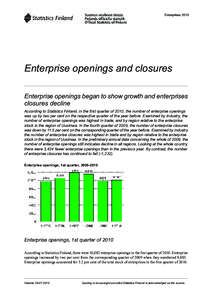 Enterprises[removed]Enterprise openings and closures Enterprise openings began to show growth and enterprises closures decline According to Statistics Finland, in the first quarter of 2010, the number of enterprise opening