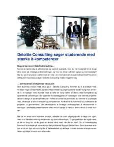 Deloitte Consulting søger studerende med stærke it-kompetencer Begynd karrieren i Deloitte Consulting… Kunne du tænke dig et udfordrende og varieret studiejob, hvor du har mulighed for at bruge dine evner på virkel