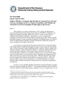 FIN-2014-R008 Issued: April 29, 2014 Subject: Whether a Company that Provides an Armored Car Coin and Currency Exchange Service is a Money Transmitter and Whether the Armored Car Service Exemption Would Apply to the Serv