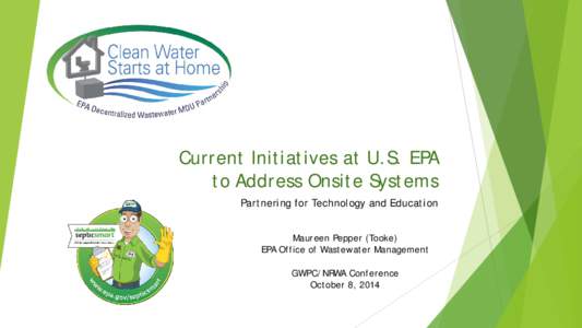 Current Initiatives at U.S. EPA to Address Onsite Systems Partnering for Technology and Education Maureen Pepper (Tooke) EPA Office of Wastewater Management GWPC/NRWA Conference