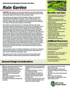 Stormwater Best Management Practices Fact Sheet  Rain Garden Purpose: Rain gardens are small-scale bioretention areas that benefit water quality by removing pollutants from runoff. They also reduce the speed of runoff an