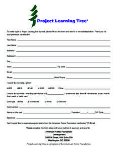 To make a gift to Project Learning Tree by mail, please fill out the form and send it to the address below. Thank you for your generous contribution! First Name:___________________________________________________________