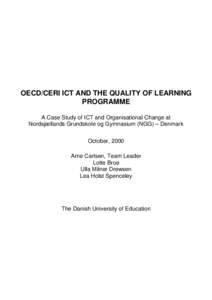 OECD/CERI ICT AND THE QUALITY OF LEARNING PROGRAMME A Case Study of ICT and Organisational Change at Nordsjællands Grundskole og Gymnasium (NGG) – Denmark October, 2000 Arne Carlsen, Team Leader