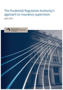 The Prudential Regulation Authority’s approach to insurance supervision April 2013 Foreword I would like to thank everyone who submitted written