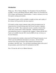 Introduction Thank you. This is Patricia Murphy, Vice President of Investor Relations for IBM. I’m here with Martin Schroeter, IBM’s Senior Vice President and CFO, Finance and Enterprise Transformation. I want to wel