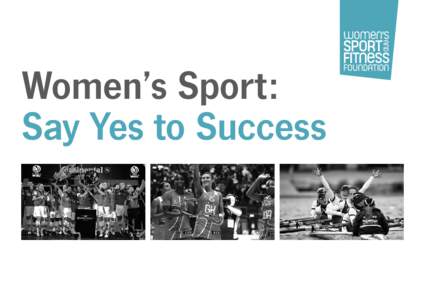 Women’s Sport: Say Yes to Success Introduction On the pitch, in the pool, on the track, and most recently on the snow and ice at the Sochi Winter Olympics, our sportswomen have had a hugely successful few years. Howev