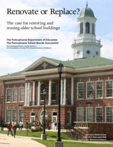 Renovate or Replace? The case for restoring and reusing older school buildings The Pennsylvania Department of Education The Pennsylvania School Boards Association The Pennsylvania Historic Schools Task Force