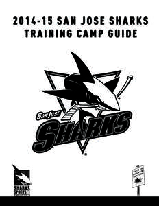 [removed]SAN JOSE SHARKS TRAINING CAMP GUIDE 2014-15 TRAINING CAMP ITINERARY **SCHEDULE, TIMES AND LOCATIONS SUBJECT TO CHANGE** PRACTICE SCHEDULE/INFORMATION • ALL TIMES PACIFIC