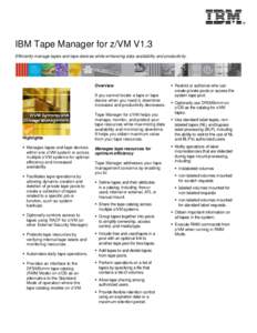 IBM Tape Manager for z/VM V1.3 Efficiently manage tapes and tape devices while enhancing data availability and productivity. Overview If you cannot locate a tape or tape device when you need it, downtime