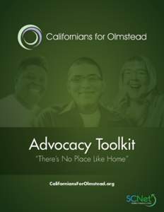 Advocacy Toolkit “There’s No Place Like Home” CaliforniansForOlmstead.org Individuals Featured on the Front Cover: Lois Curtis was a plaintiff in the Olmstead court case that defined the right