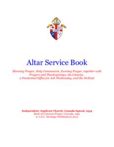 Altar Service Book Morning Prayer, Holy Communion, Evening Prayer, together with Prayers and Thanksgivings, the Litanies, a Penitential Office for Ash Wednesday, and the Ordinal  Independent Anglican Church, Canada Synod