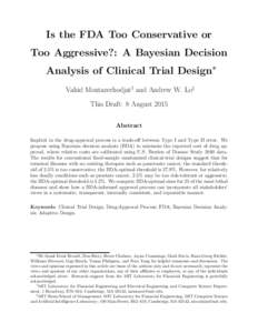 Is the FDA Too Conservative or Too Aggressive?: A Bayesian Decision Analysis of Clinical Trial Design∗ Vahid Montazerhodjat† and Andrew W. Lo‡ This Draft: 8 August 2015 Abstract