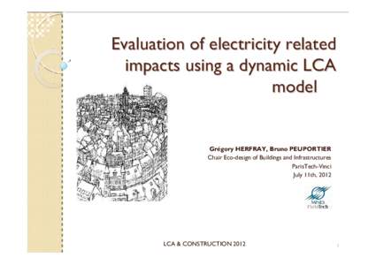 Evaluation of electricity related impacts using a dynamic LCA model Grégory HERFRAY, Bruno PEUPORTIER Chair Eco-design of Buildings and Infrastructures