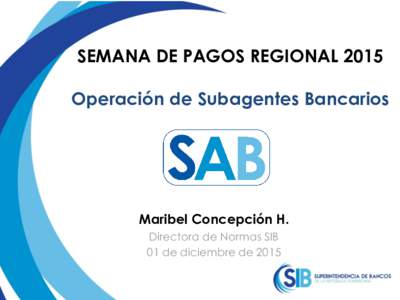 SEMANA DE PAGOS REGIONALOperación de Subagentes Bancarios Maribel Concepción H. Directora de Normas SIB