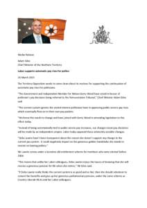 Media Release Adam Giles Chief Minister of the Northern Territory Labor supports automatic pay rises for pollies 26 March 2015 The Territory Opposition needs to come clean about its motives for supporting the continuatio