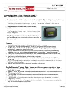 DATA SHEET MODEL VM605E REFRIGERATOR / FREEZER GUARD TM ♦ You need to safeguard the temperature sensitive contents of your refrigerators and freezers. ♦ You must be notified immediately, day or night if a refrigerato