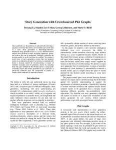 Story Generation with Crowdsourced Plot Graphs Boyang Li, Stephen Lee-Urban, George Johnston, and Mark O. Riedl School of Interactive Computing, Georgia Institute of Technology {boyangli; lee-urban; gjohnston3; riedl}@ga