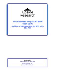 The Business Impact of BPM with SOA: Building a Business Case for BPM with SOA ROI  Authored by: