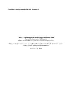 GoodWork ® Project Report Series, Number 93  Trust & Civic Engagement Among Immigrant Young Adults Harvard Graduate School of Education UCLA Graduate School of Education and Information Studies Margaret Rundle, Carrie J