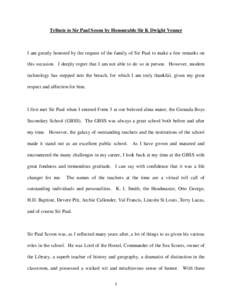 Tribute to Sir Paul Scoon by Honourable Sir K Dwight Venner  I am greatly honored by the request of the family of Sir Paul to make a few remarks on this occasion. I deeply regret that I am not able to do so in person. Ho