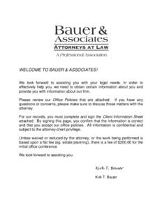 WELCOME TO BAUER & ASSOCIATES! We look forward to assisting you with your legal needs. In order to effectively help you, we need to obtain certain information about you and provide you with information about our firm. Pl