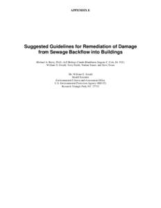 APPENDIX E  Suggested Guidelines for Remediation of Damage from Sewage Backflow into Buildings Michael A. Berry, Ph.D.; Jeff Bishop; Claude Blackburn; Eugene C. Cole, Dr. P.H.; William G. Ewald; Terry Smith; Nathan Suazo