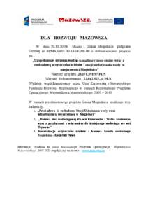 DLA ROZWOJU MAZOWSZA W dniu[removed]2010r. Miasto i Gmina Mogielnica podpisała Umowę nr RPMA[removed]08-00 o dofinansowanie projektu pn. „Uzupełnienie systemu wodno-kanalizacyjnego gminy wraz z rozbudową oczy