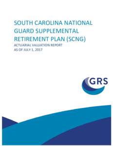 SOUTH CAROLINA NATIONAL GUARD SUPPLEMENTAL RETIREMENT PLAN (SCNG) ACTUARIAL VALUATION REPORT AS OF JULY 1, 2017