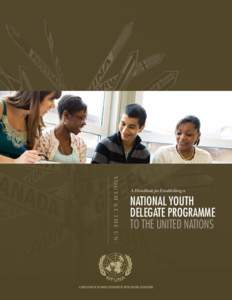 Yo u t h at t h e U N :  A Handbook for Establishing a National Youth Delegate Programme