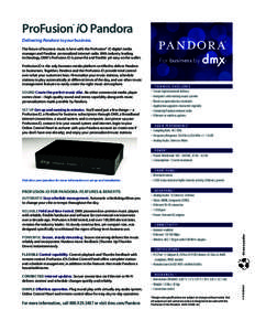 ProFusion iO Pandora ® Delivering Pandora to your business. The future of business music is here with the ProFusion® iO digital media manager and Pandora personalized internet radio. With industry leading