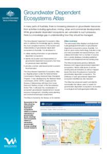 Groundwater Dependent Ecosystems Atlas In many parts of Australia, there is increasing pressure on groundwater resources from activities including agriculture, mining, urban and commercial developments. While groundwater