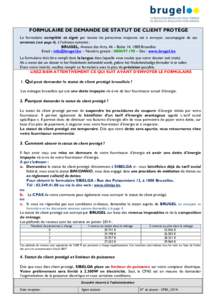 FORMULAIRE DE DEMANDE DE STATUT DE CLIENT PROTÉGÉ Le formulaire complété et signé par toutes les personnes majeures est à envoyer, accompagné de ses annexes (voir page 4), à l’adresse suivante : BRUGEL, Avenue 